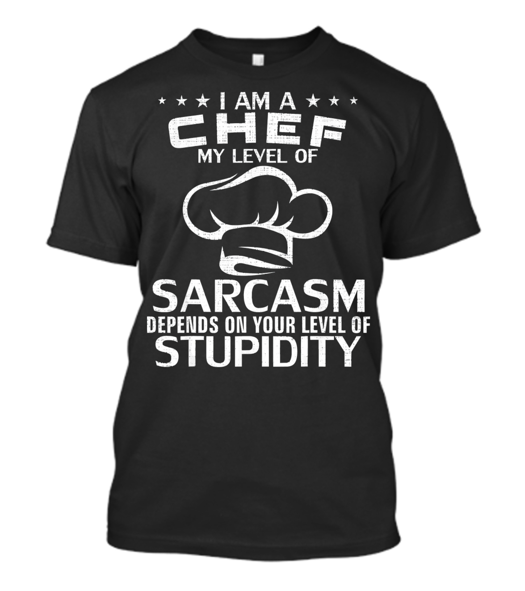 I Am A Chef My Level Of Sarcasm Depends On Your Level Of Stupidity T-Shirt