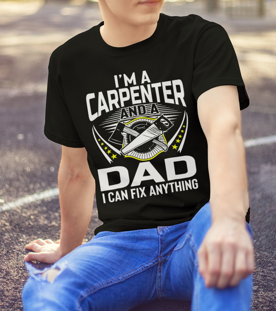 I'm A Carpenter And A Dad I Can Fix Anything Crossed Tools Star T-Shirt