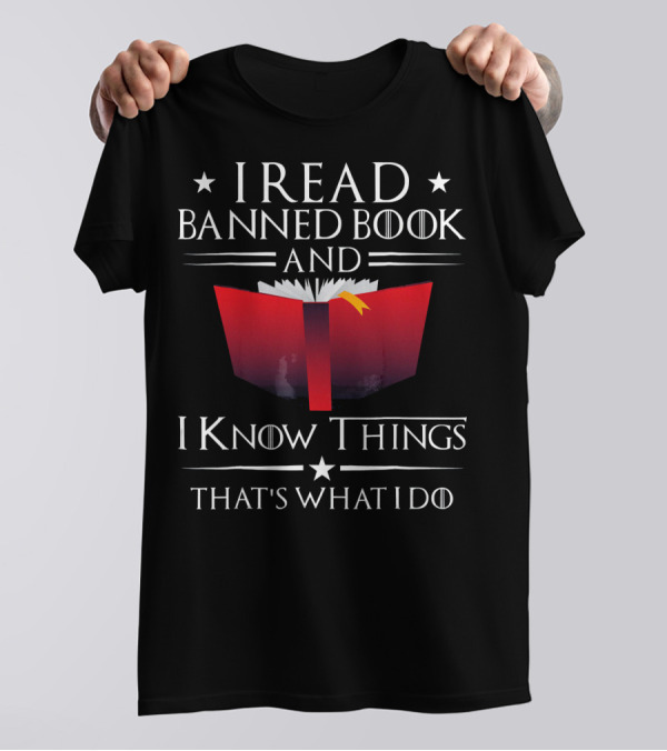 I Read Banned Books And I Know Things That's What I Do T-Shirt