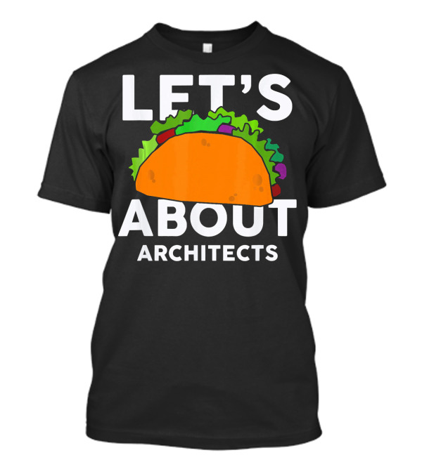 LET'S TACO ABOUT ARCHITECTS T-Shirt