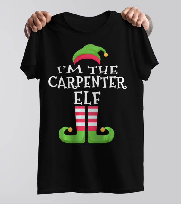 I'm The Carpenter Elf Matching Family Christmas T-Shirt