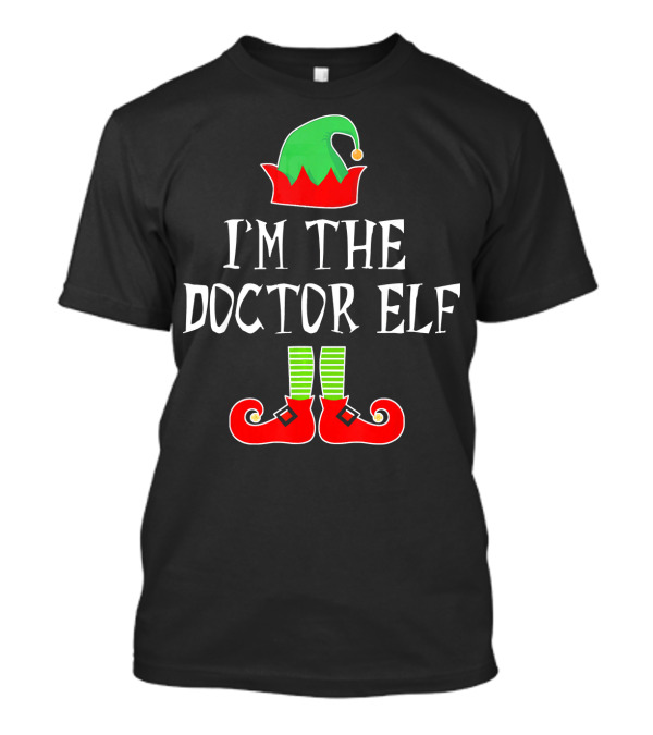 I'm The Doctor Elf Christmas Hat And Shoes T-Shirt