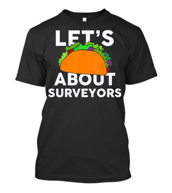 LET'S TACO ABOUT SURVEYORS T-Shirt