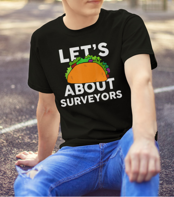 LET'S TACO ABOUT SURVEYORS T-Shirt