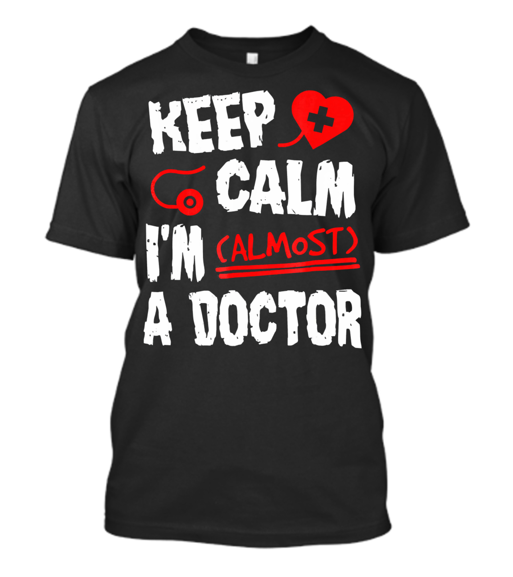 Keep Calm I'm Almost A Doctor Red Heart Stethoscope T-Shirt