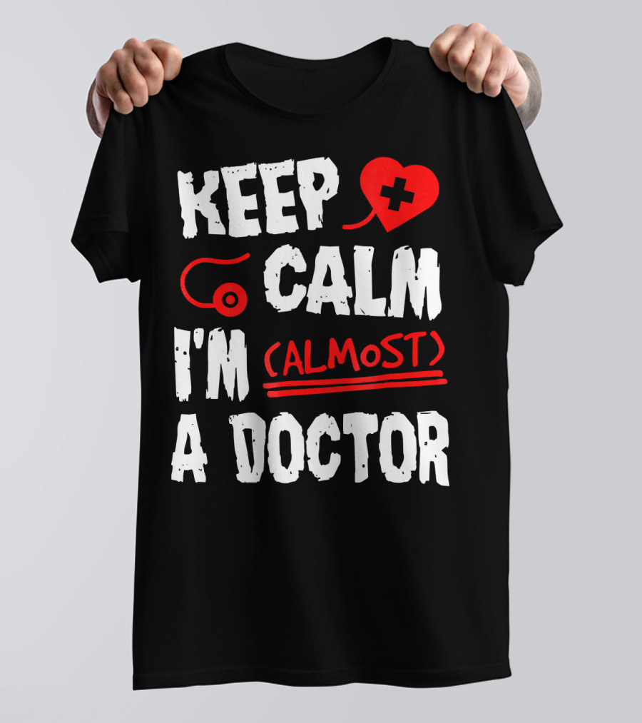 Keep Calm I'm Almost A Doctor Red Heart Stethoscope T-Shirt