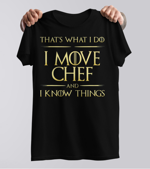 That's What I Do I Move Chef And I Know Things Chauffeur T-Shirt