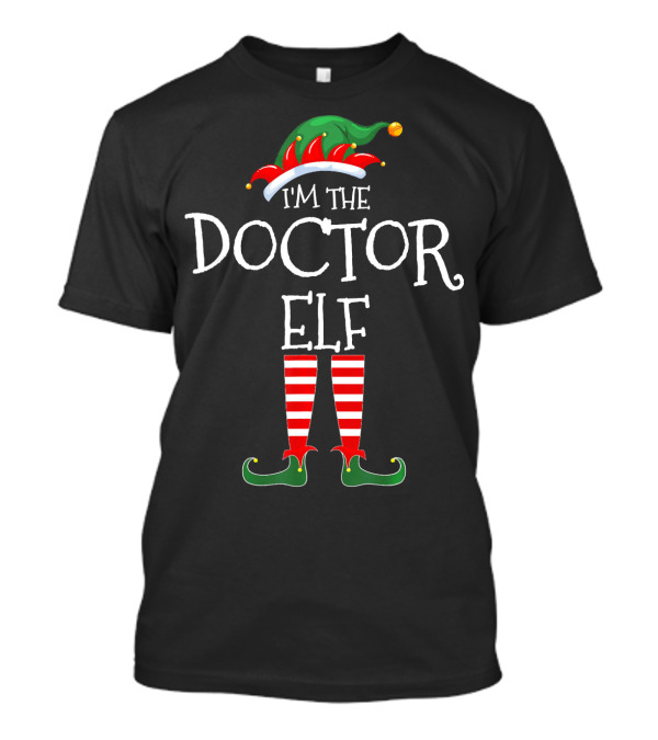 I'm The Doctor Elf Matching Funny Family Christmas T-Shirt