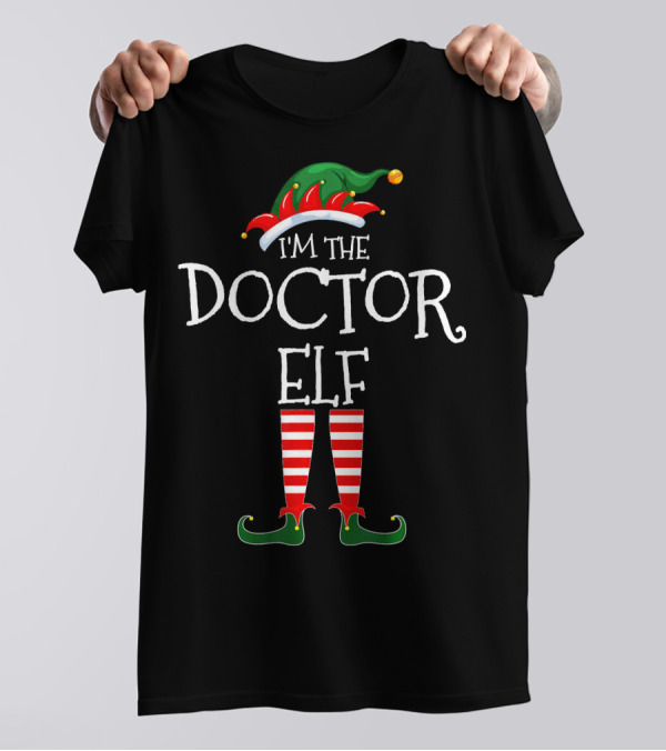 I'm The Doctor Elf Matching Funny Family Christmas T-Shirt