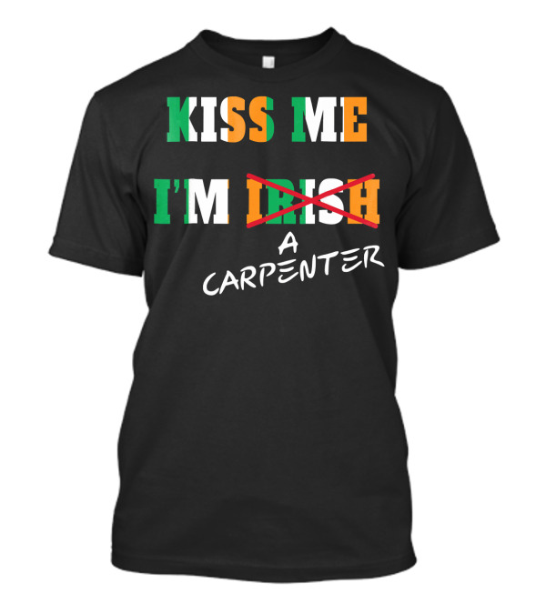 Kiss Me I'm A Carpenter Irish Text Crossed Out T-Shirt