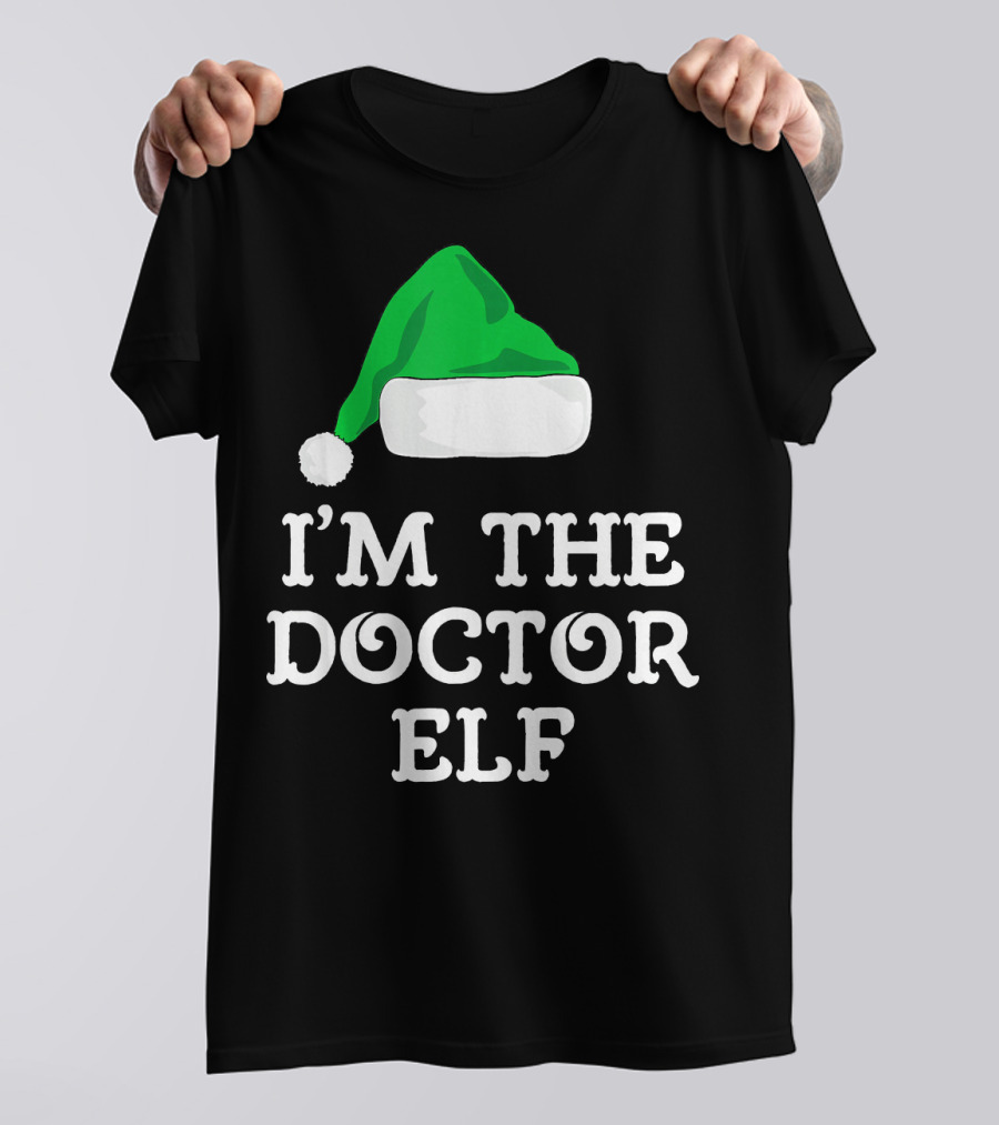 I'm The Doctor Elf I'm The Doctor Elf Family T-Shirt