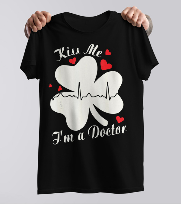 Kiss Me I'm A Doctor Shamrock With Hearts And Heartbeat Line T-Shirt