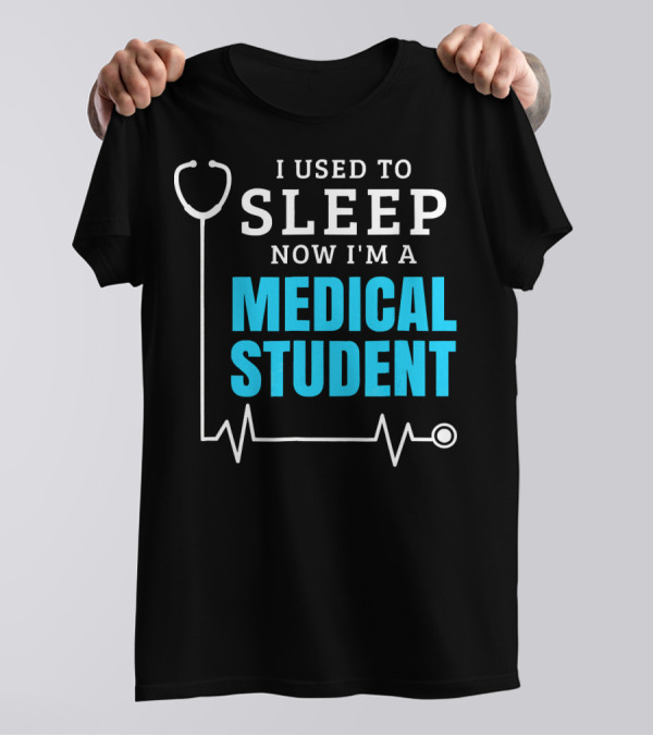 I Used To Sleep Now I'm A Medical Student Stethoscope Heartbeat T-Shirt