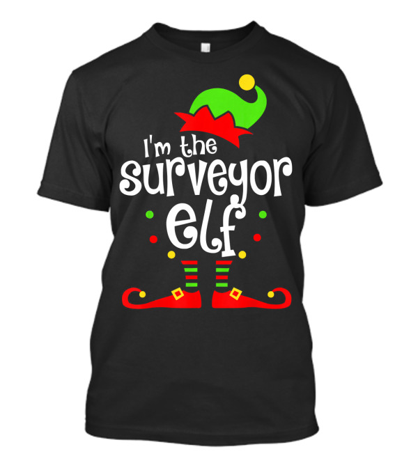 I'm The Surveyor Elf Xmas Family Friend Holiday T-Shirt