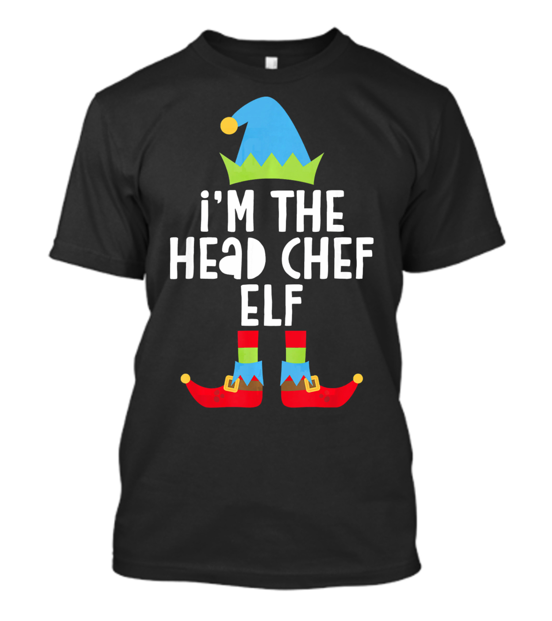 I'm The Head Chef Elf Funny Christmas Elf Hat And Shoes T-Shirt