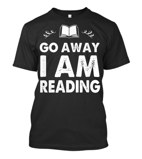 Go Away I Am Reading Bookaholic Open Book T-Shirt