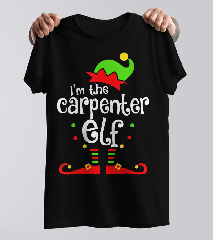 I'm The Carpenter Elf Xmas Family Friend Festive Elf Hat And Shoes T-Shirt