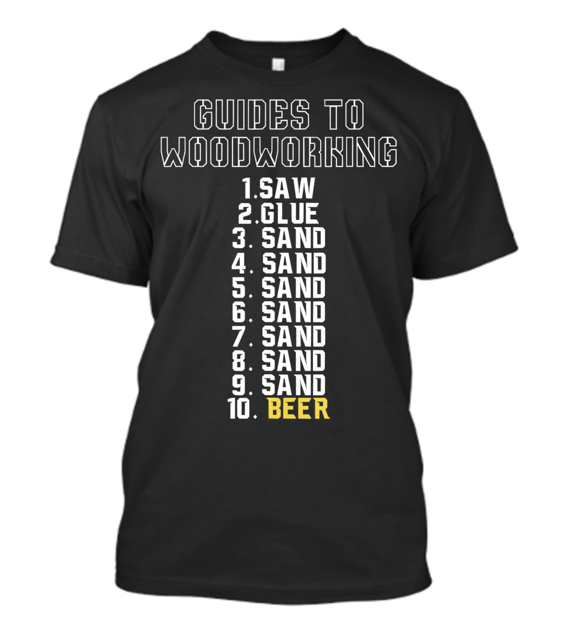 Guides To Woodworking Saw Glue Sand Sand Sand Sand Sand Sand Sand Beer T-Shirt