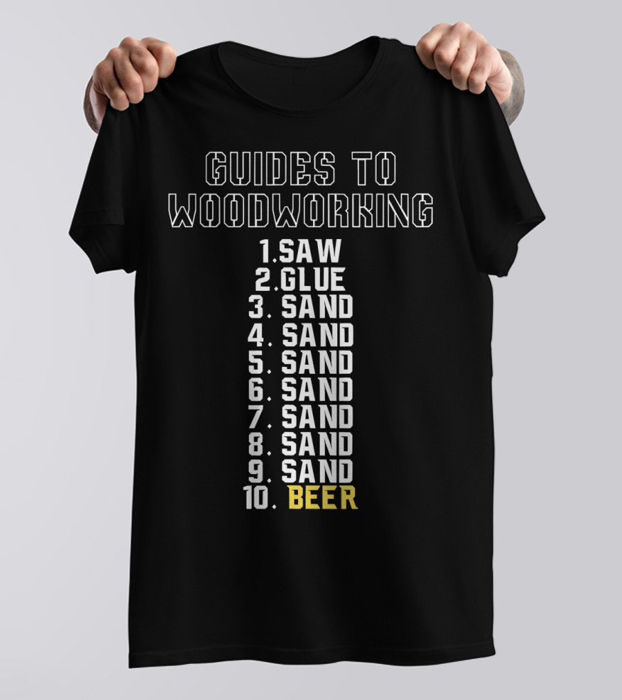Guides To Woodworking Saw Glue Sand Sand Sand Sand Sand Sand Sand Beer T-Shirt