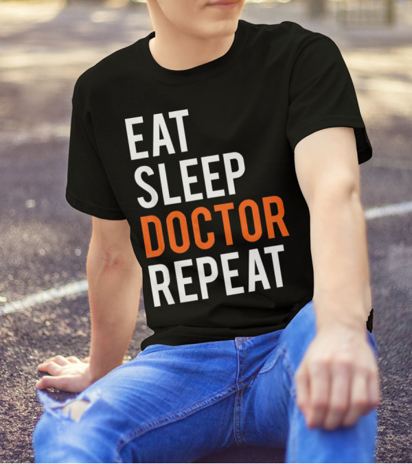 Eat Sleep Doctor Repeat Funny Medical Doctor T-Shirt