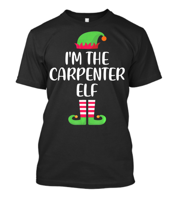 I'm The Carpenter Elf Matching Family Group Holiday T-Shirt