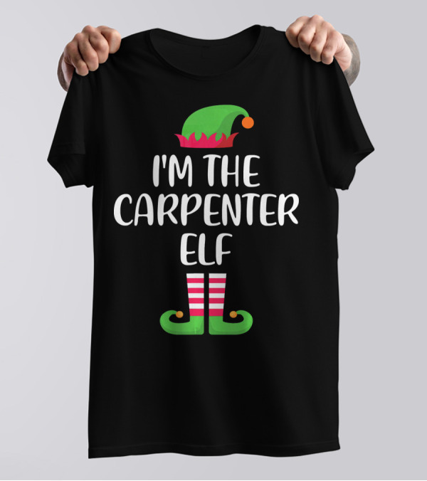 I'm The Carpenter Elf Matching Family Group Holiday T-Shirt