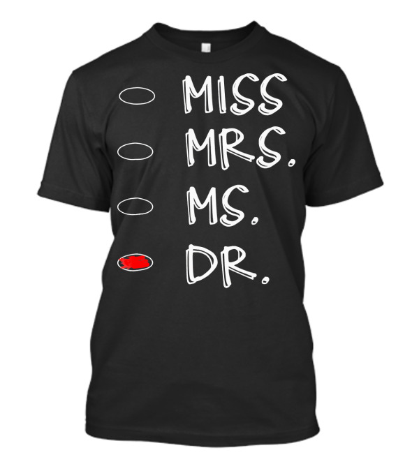 MISS MRS MS DR Doctor Graduation Checkmark Humor T-Shirt