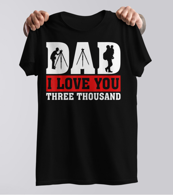 DAD I Love You Three Thousand Surveyor T-Shirt