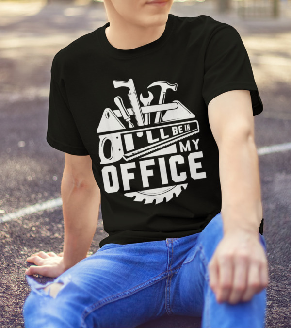 I'll Be In My Office Carpenter Tools Woodworker T-Shirt