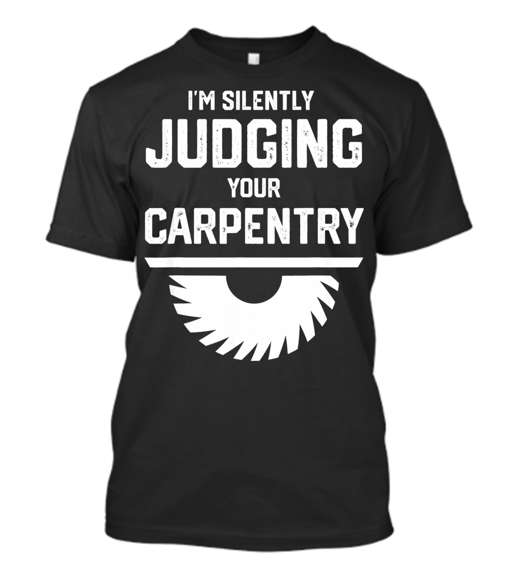 I'm Silently Judging Your Carpentry Saw Blade T-Shirt