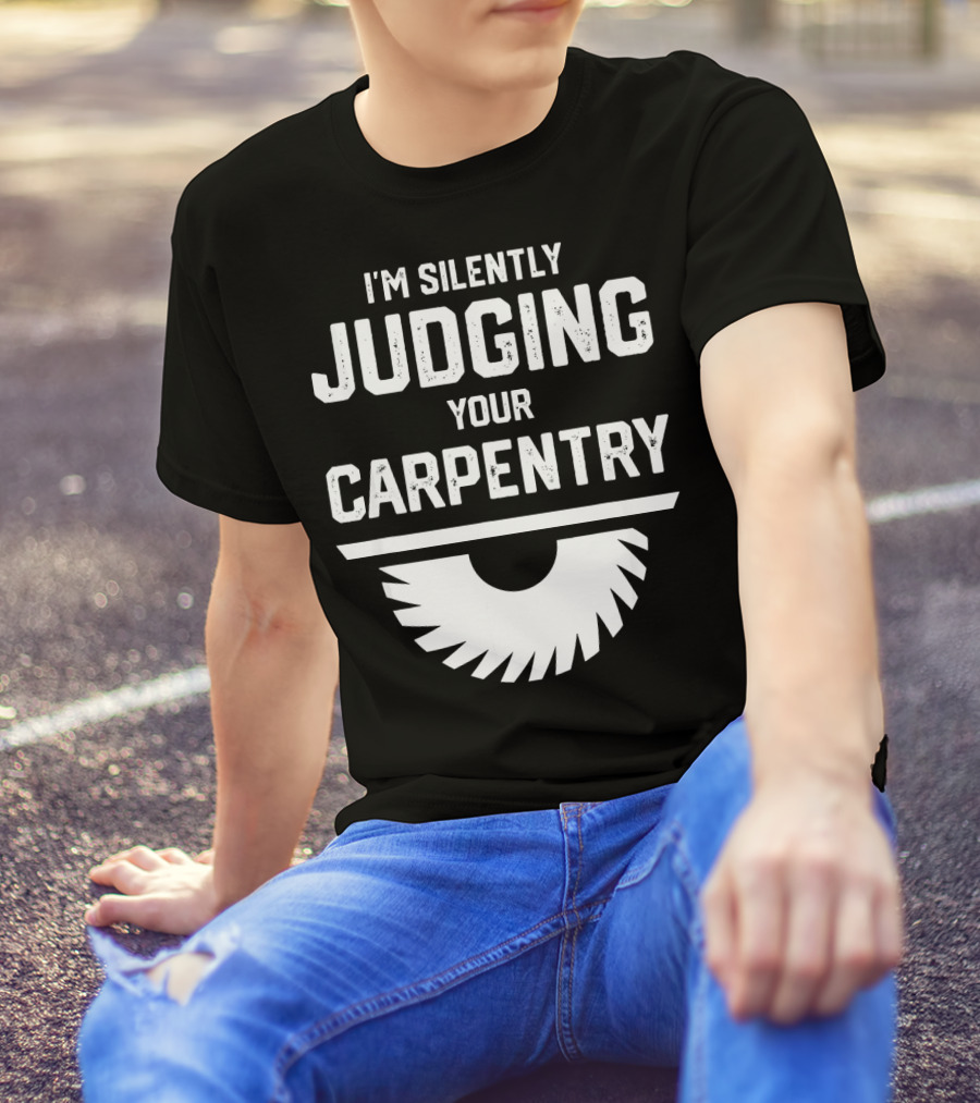 I'm Silently Judging Your Carpentry Saw Blade T-Shirt