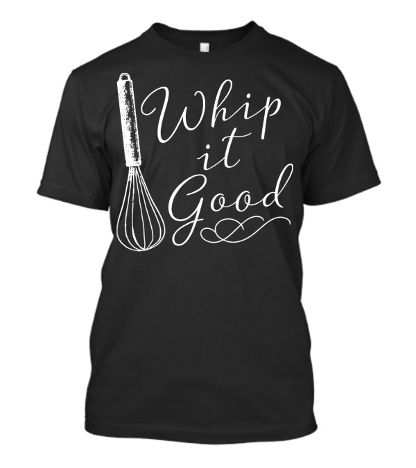 Whip It Good Foodie Gift Whisk T-Shirt
