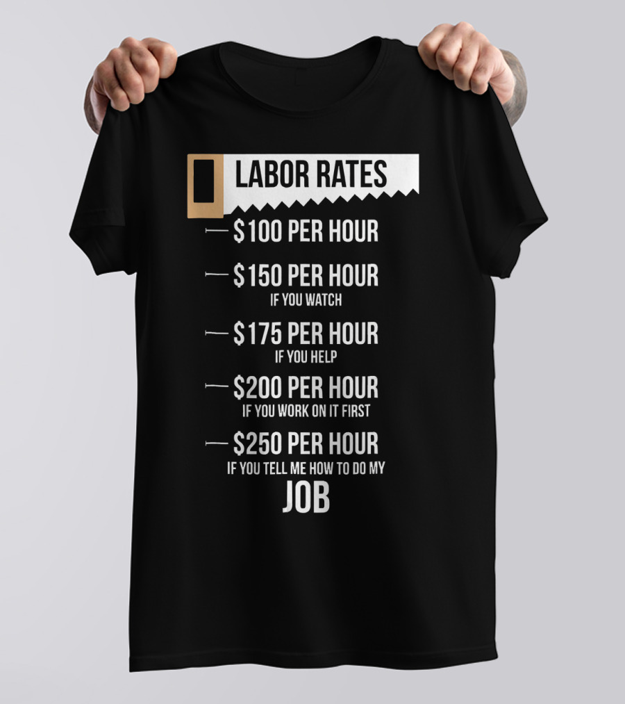 Labor Rates $100 Per Hour Funny Carpenter Hourly Rates Joke T-Shirt