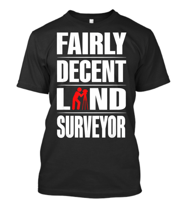FAIRLY DECENT LAND SURVEYOR T-Shirt