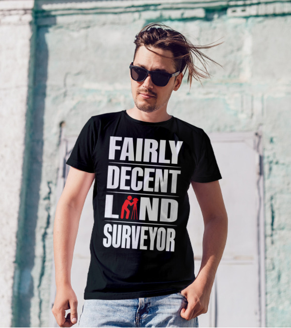 FAIRLY DECENT LAND SURVEYOR T-Shirt