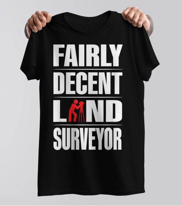 FAIRLY DECENT LAND SURVEYOR T-Shirt