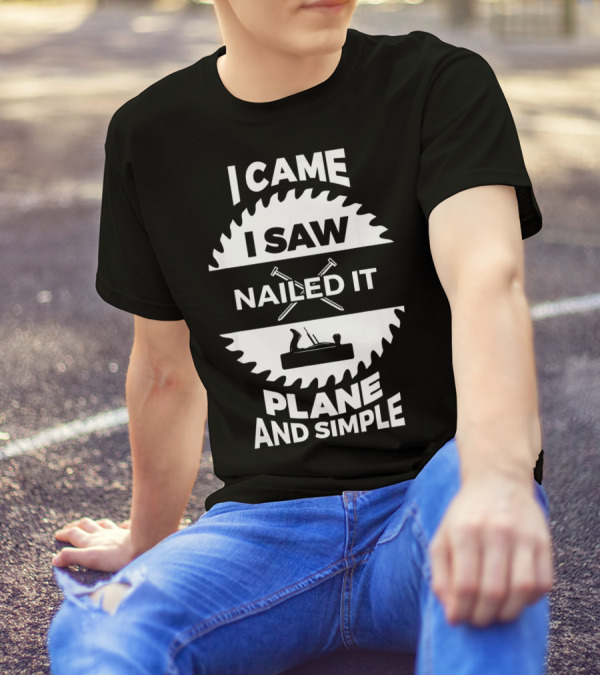 I Came I Saw Nailed It Plane And Simple Circular Saw T-Shirt