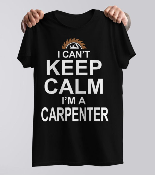 I Can't Keep Calm I'm A Carpenter Circular Saw Blade T-Shirt