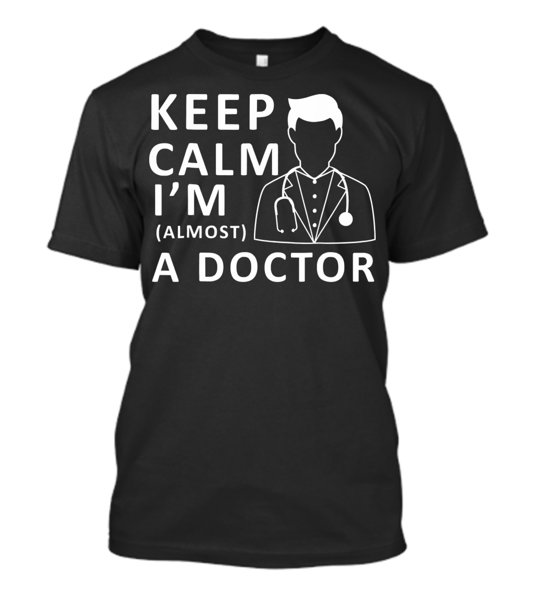 KEEP CALM I'M ALMOST A DOCTOR STETHOSCOPE T-Shirt