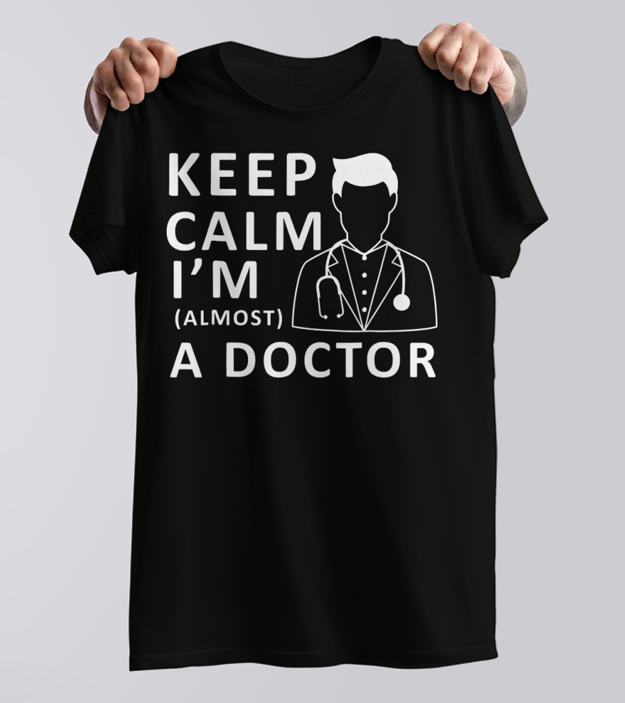 KEEP CALM I'M ALMOST A DOCTOR STETHOSCOPE T-Shirt