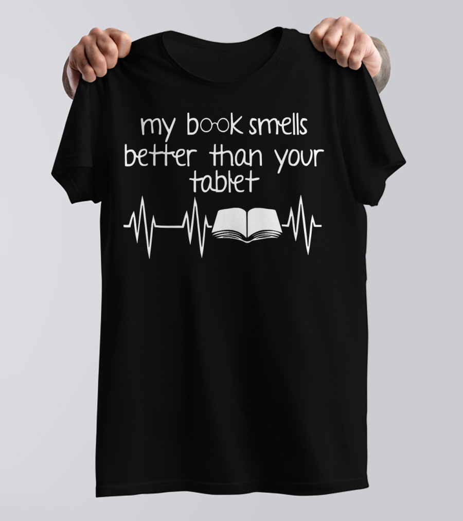 My Book Smells Better Than Your Tablet Funny Librarian Best Librarian T-Shirt