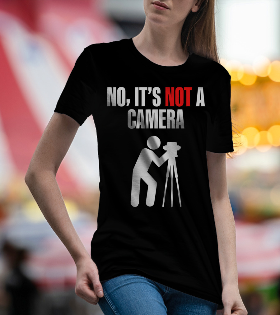 No, It's Not A Camera Land Surveying Funny Surveyor T-Shirt
