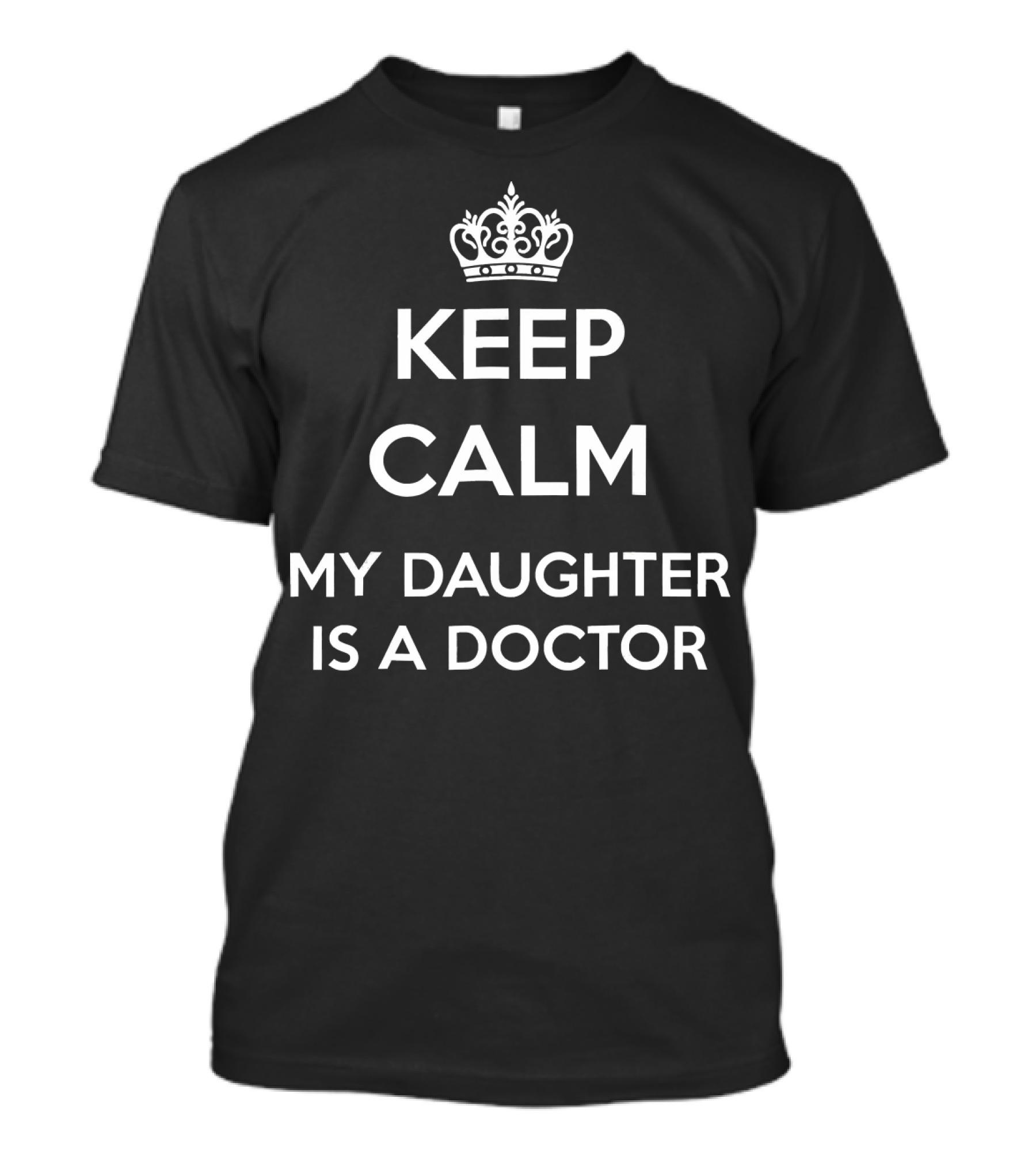 KEEP CALM MY DAUGHTER IS A DOCTOR T-Shirt