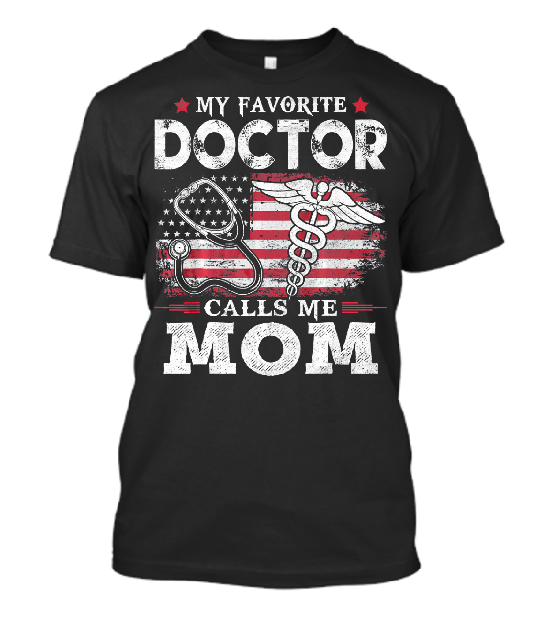 My Favorite Doctor Calls Me Mom USA Flag Stethoscope Caduceus T-Shirt