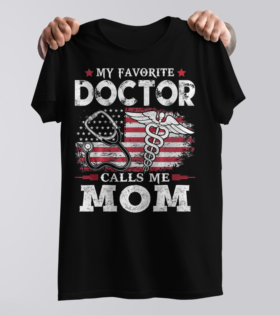 My Favorite Doctor Calls Me Mom USA Flag Stethoscope Caduceus T-Shirt