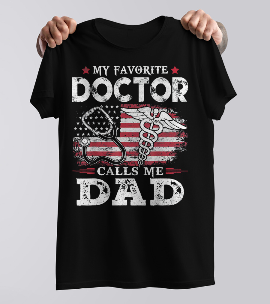My Favorite Doctor Calls Me Dad USA Patriotic Stethoscope Caduceus Flag T-Shirt