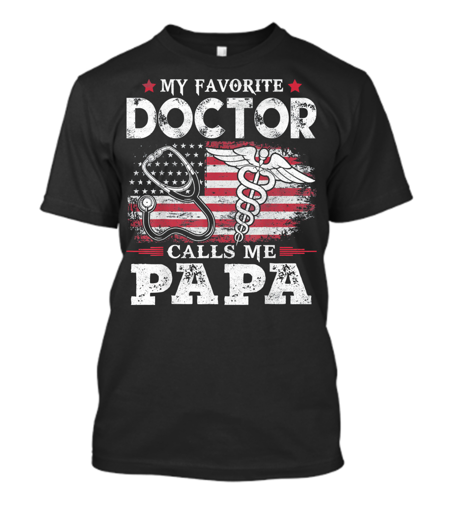 My Favorite Doctor Calls Me Papa American Flag Stethoscope Caduceus T-Shirt