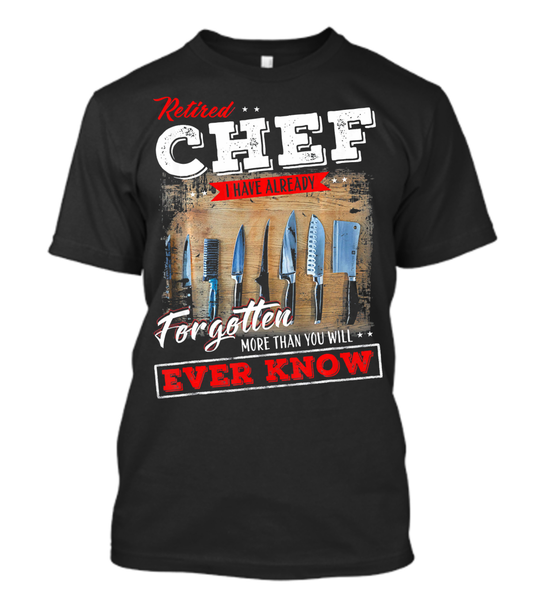 Retired Chef I Have Already Forgotten More Than You Will Ever Know T-Shirt