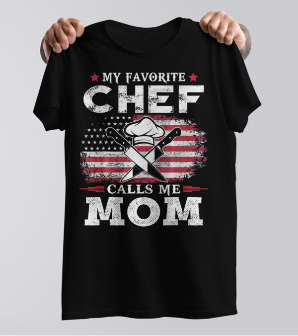 My Favorite Chef Calls Me Mom American Flag Chef Hat And Knives T-Shirt