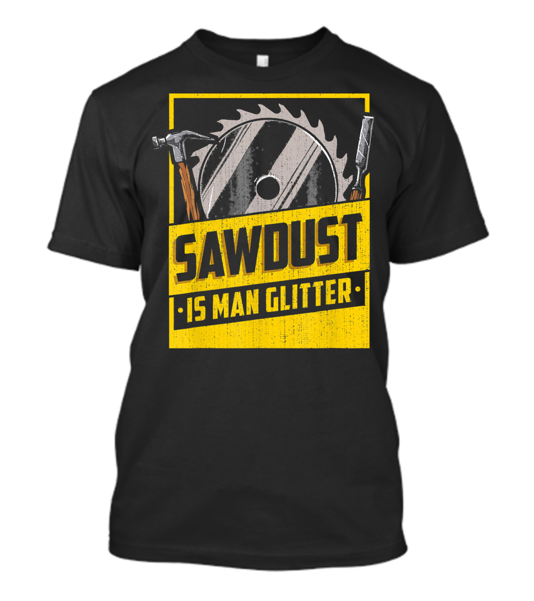 Sawdust Is Man Glitter Saw Blade Hammer Carpenter Mens T-Shirt